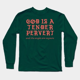 God Is A Tender Pervert Long Sleeve T-Shirt